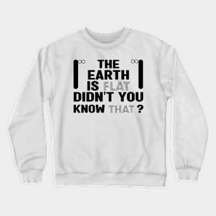 The earth is flat didn't you know that Crewneck Sweatshirt